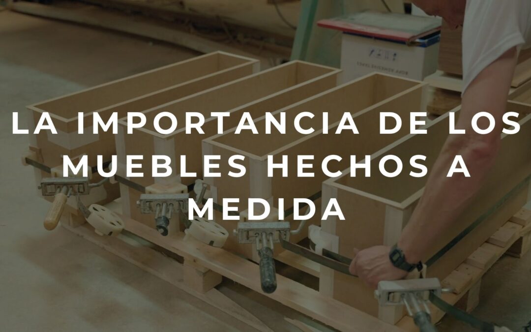 La importancia de los muebles hechos a medida
